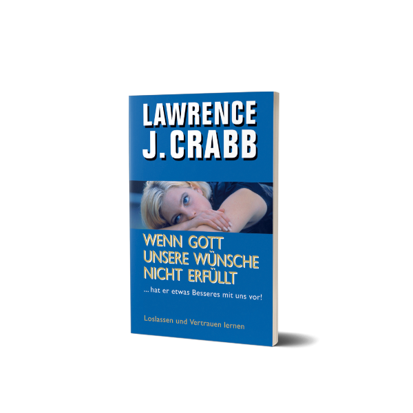 Crabb Wenn Gott unsere Wünsche nicht erfüllt Crabb Wenn Gott unsere Wünsche nicht erfüllt