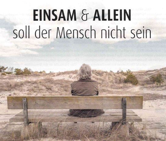 Einsam und allein soll der Mensch nicht sein