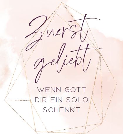 Zuerst geliebt – Wenn Gott dir ein Solo schenkt | Uta Bornschein